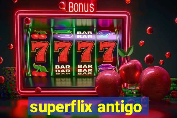 superflix antigo